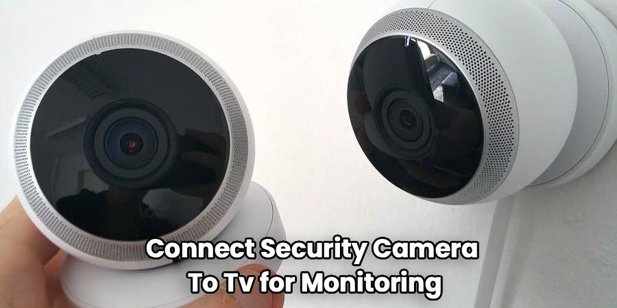 Connect Security Camera 
To Tv for Monitoring