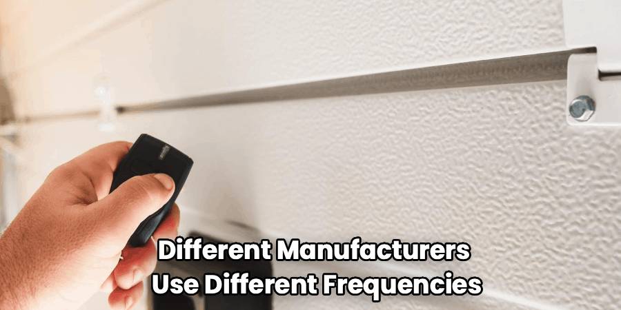 Different Manufacturers 
Use Different Frequencies