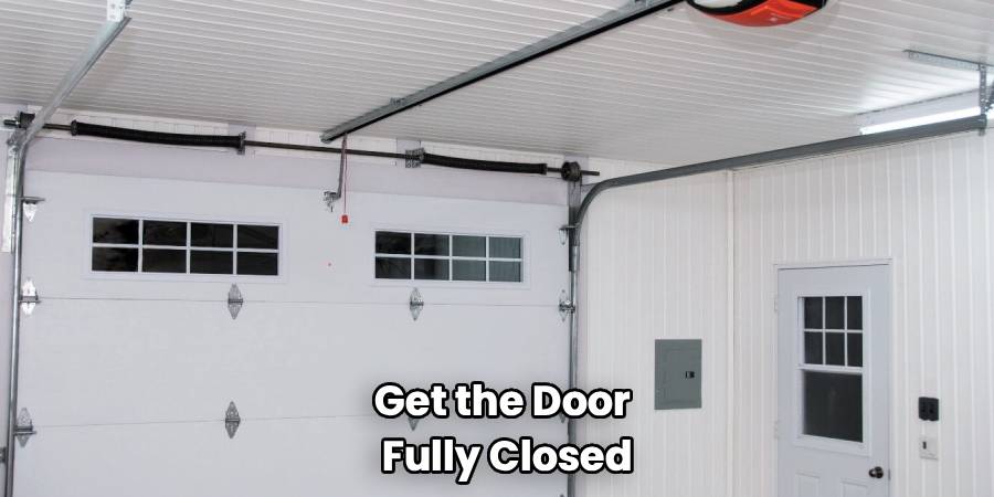 Get the Door 
Fully Closed