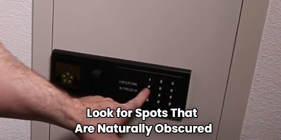 Look for Spots That
Are Naturally Obscured