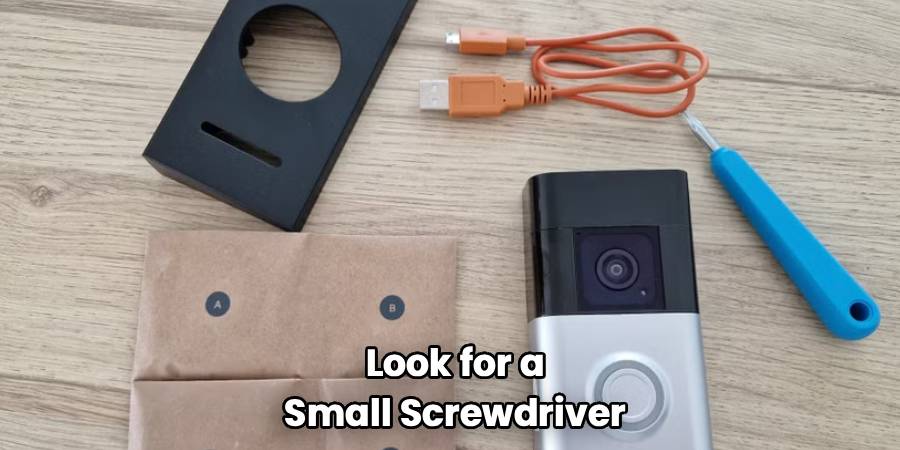 Look for a 
Small Screwdriver 