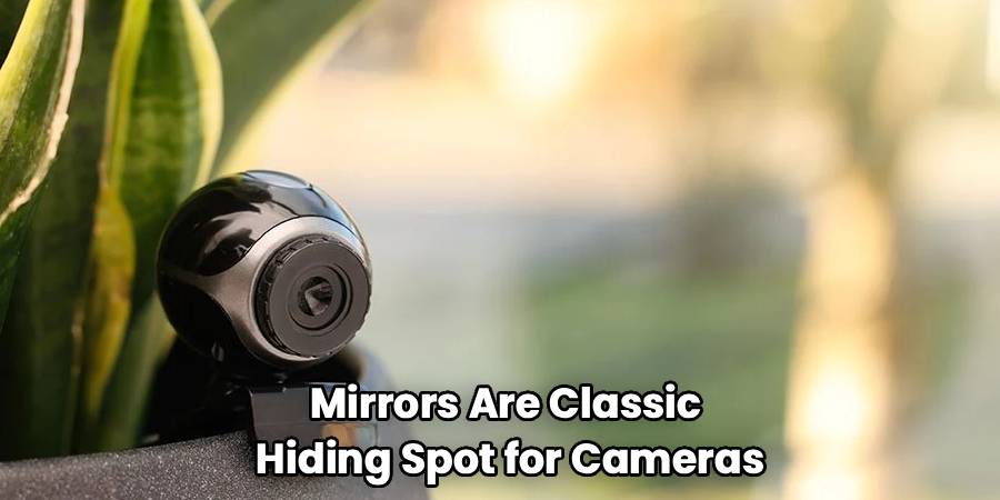 Mirrors Are Classic
Hiding Spot for Cameras