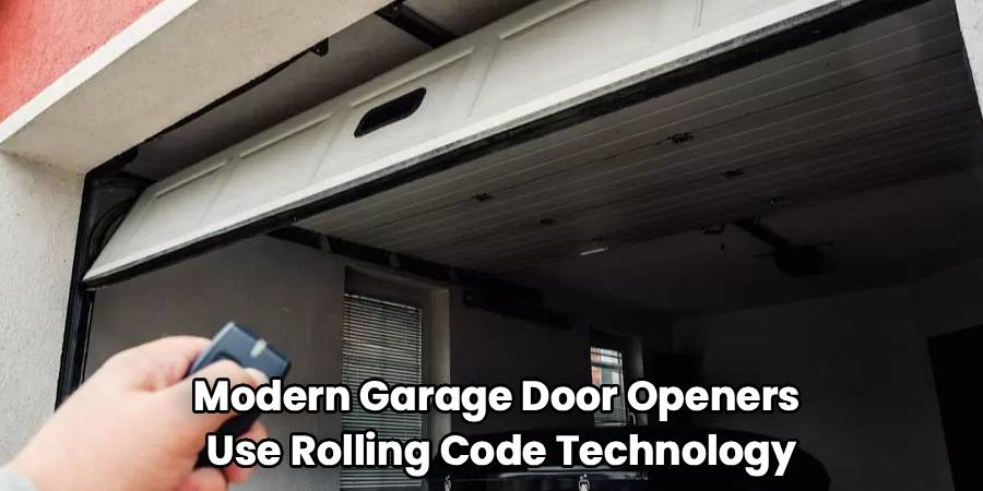 Modern Garage Door Openers 
Use Rolling Code Technology