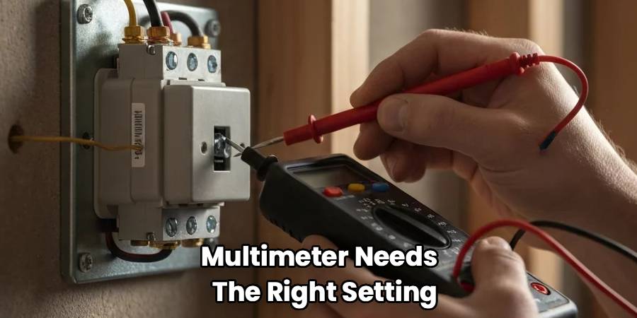 Multimeter Needs  
The Right Setting