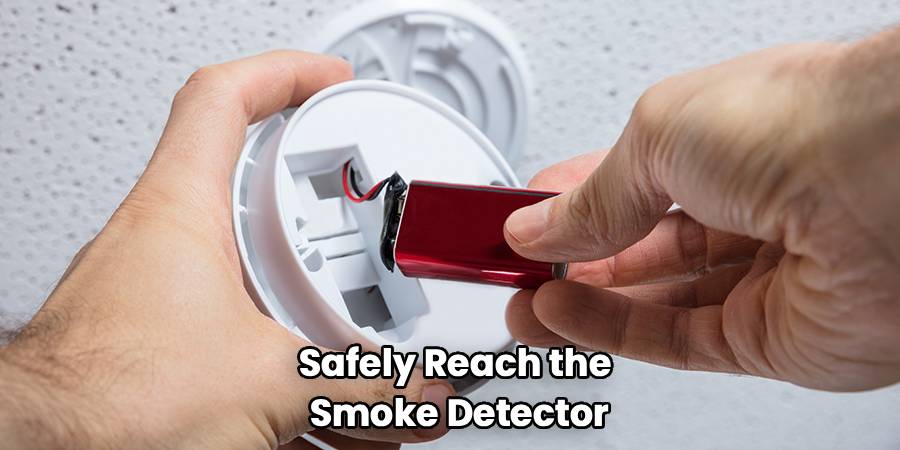 Safely Reach the
Smoke Detector