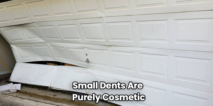 Small Dents Are 
Purely Cosmetic