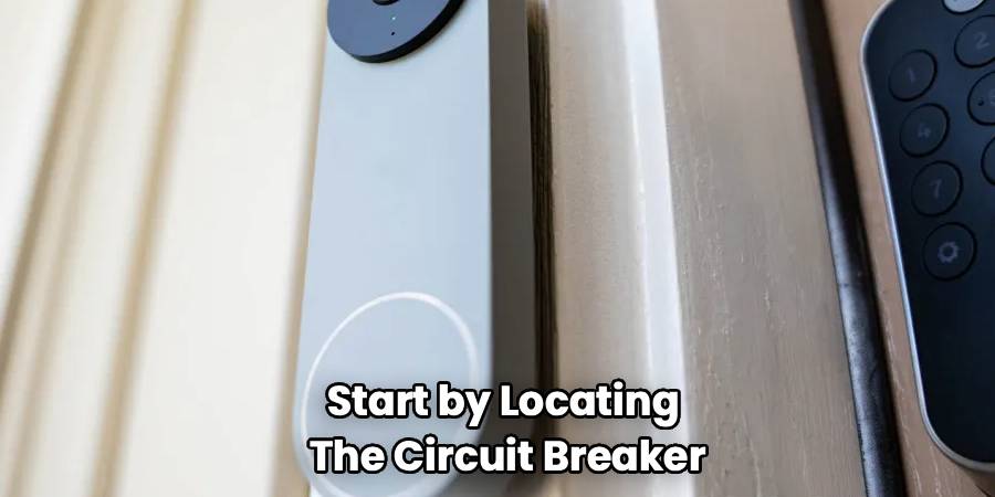 Start by Locating 
The Circuit Breaker