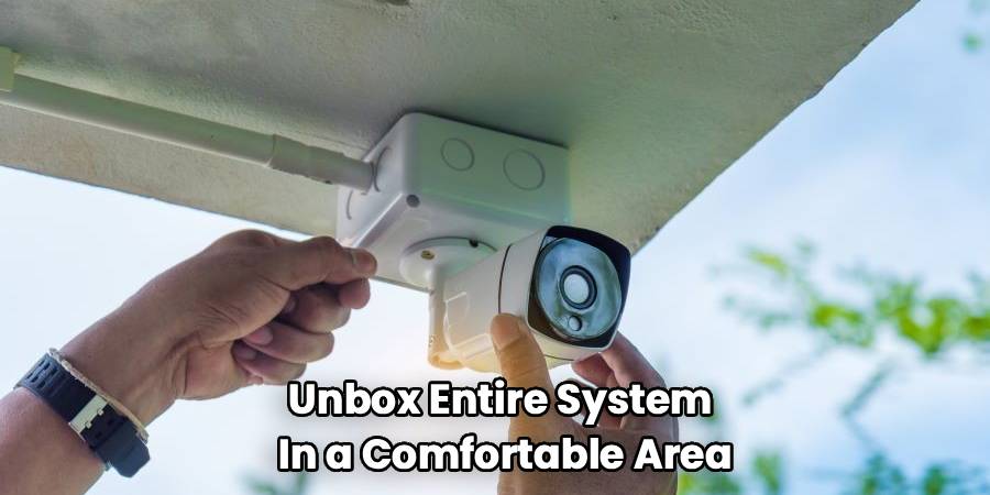 Unbox Entire System
In a Comfortable Area