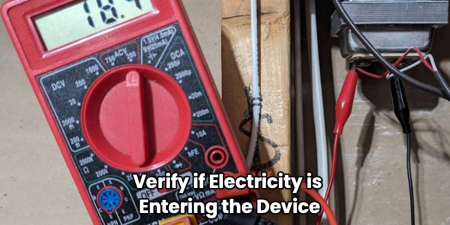 Verify if Electricity is 
Entering the Device
