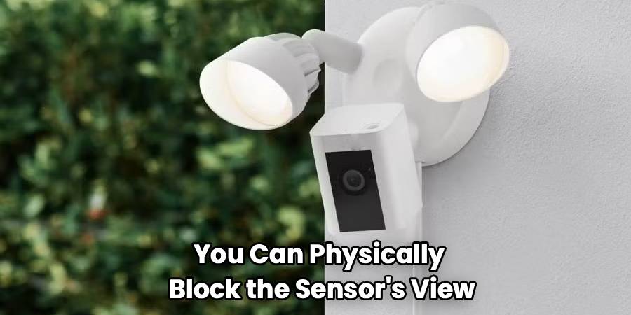 You Can Physically
Block the Sensor's View