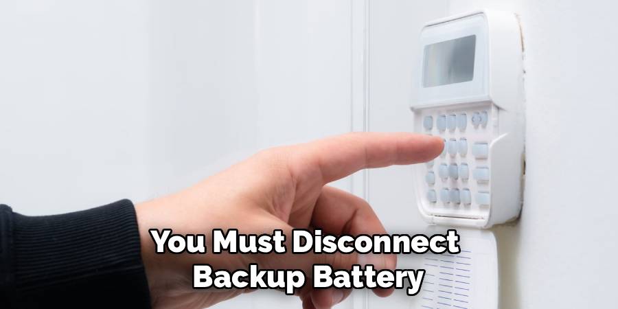 You Must Disconnect
Backup Battery