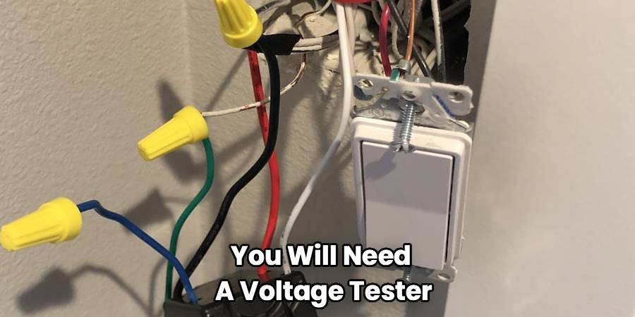 You Will Need 
A Voltage Tester