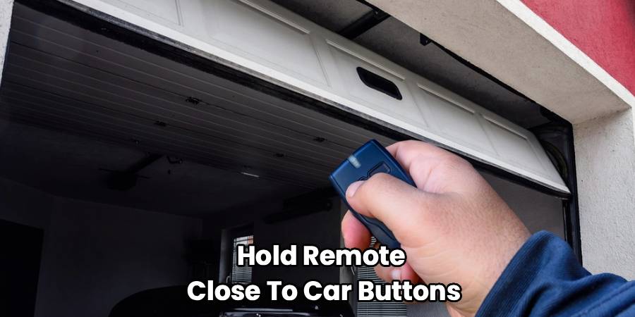 Hold Remote
Close To Car Buttons