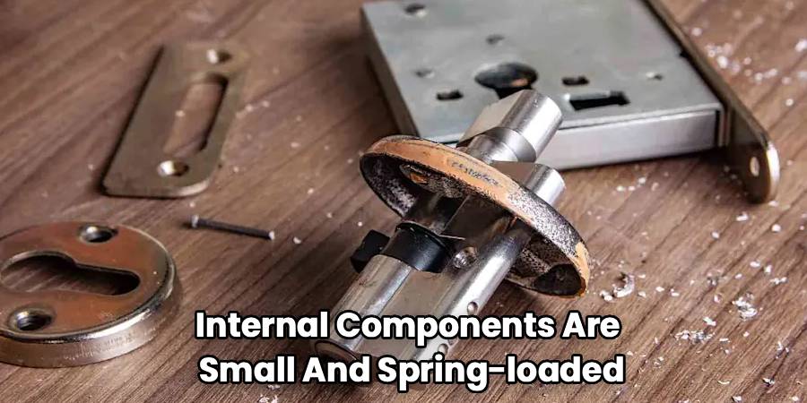 Internal Components Are 
Small And Spring-loaded