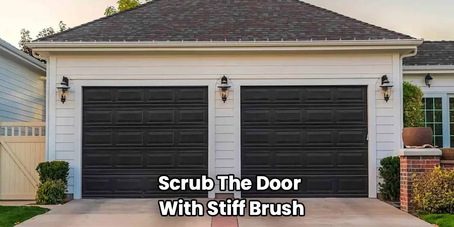 Scrub The Door 
With Stiff Brush