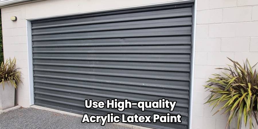 Use High-quality 
Acrylic Latex Paint