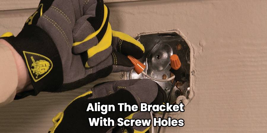 Align The Bracket
With Screw Holes