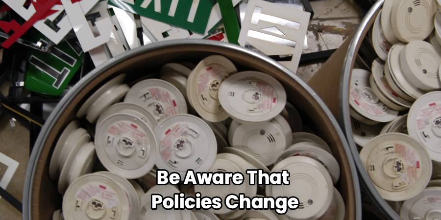 Be Aware That 
Policies Change