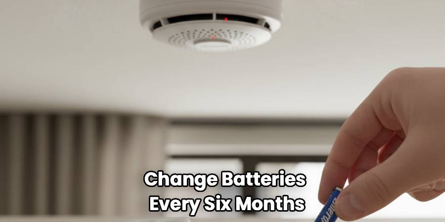 Change Batteries
Every Six Months