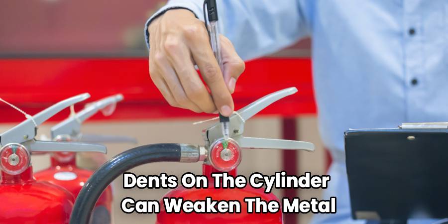 Dents On The Cylinder 
Can Weaken The Metal