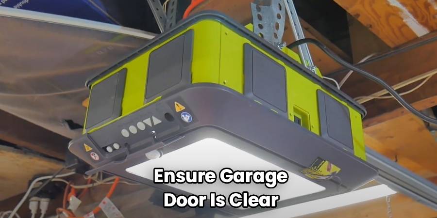 Ensure Garage
Door Is Clear