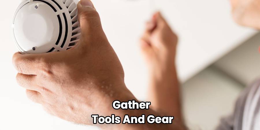 Gather 
Tools And Gear
