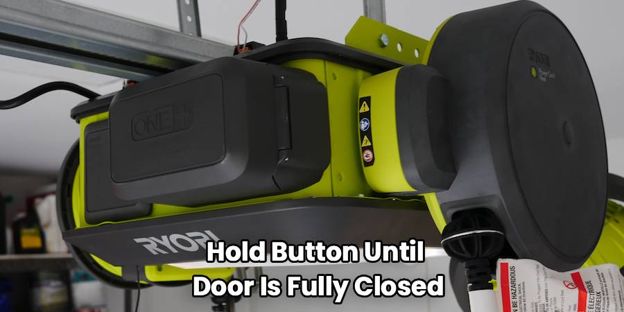 Hold Button Until
Door Is Fully Closed