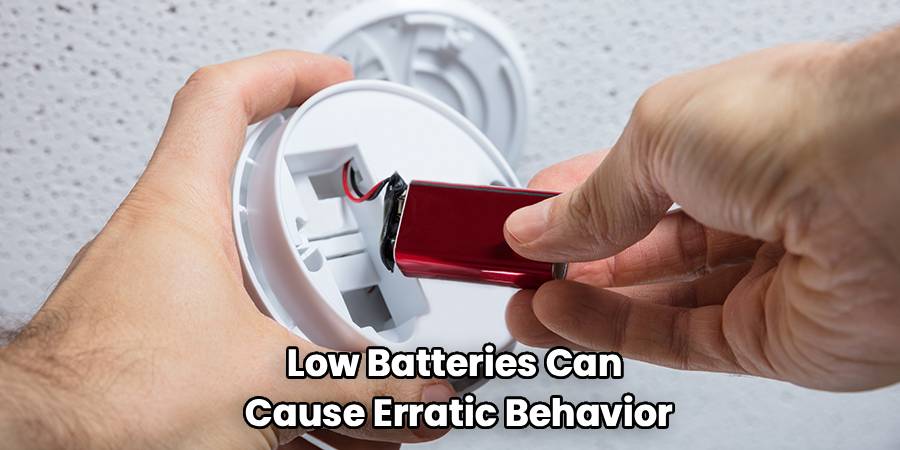 Low Batteries Can
Cause Erratic Behavior