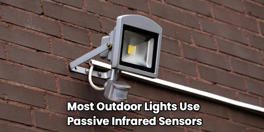 Most Outdoor Lights Use 
Passive Infrared Sensors