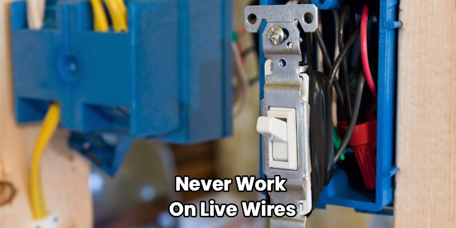 Never Work 
On Live Wires
