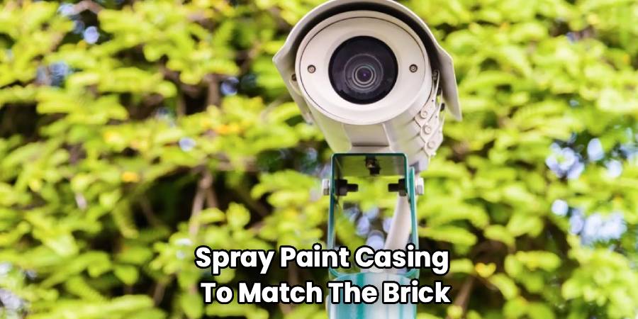 Spray Paint Casing
To Match The Brick