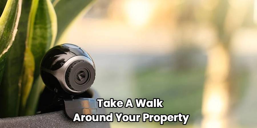 Take A Walk
Around Your Property