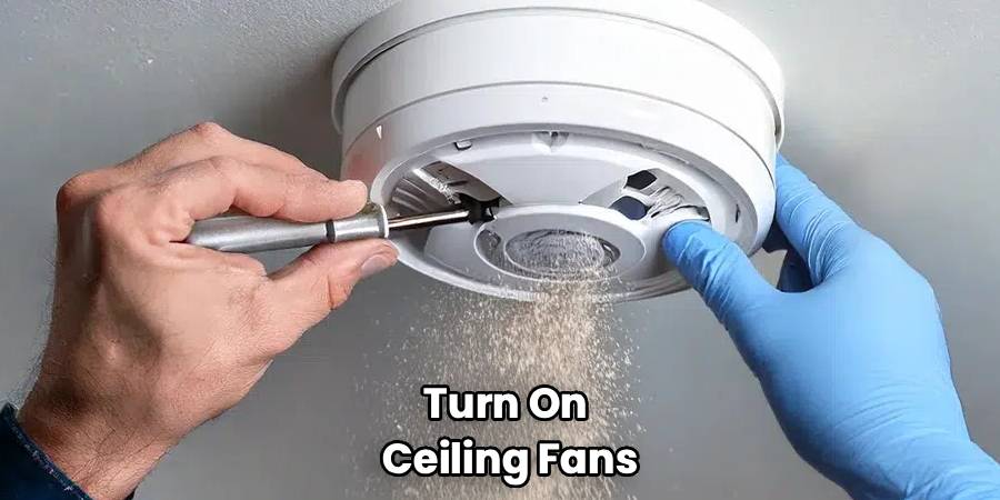 Turn On
Ceiling Fans
