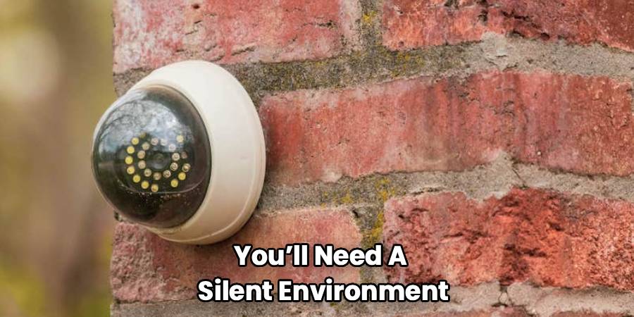 You’ll Need A 
Silent Environment