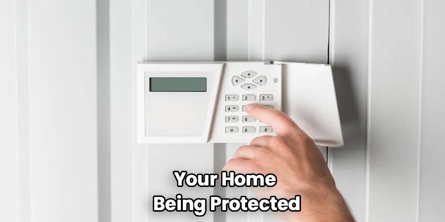 Your Home 
Being Protected