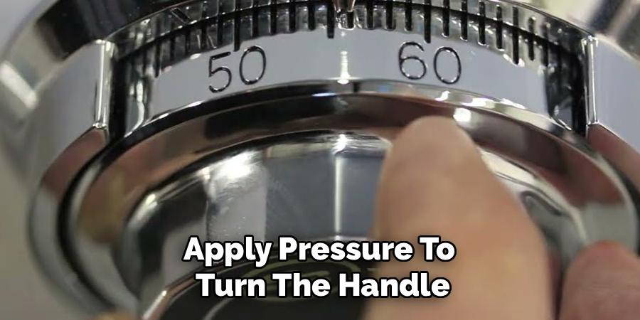 Apply Pressure To
Turn The Handle