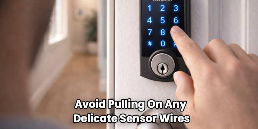 Avoid Pulling On Any 
Delicate Sensor Wires