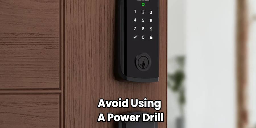 Avoid Using
A Power Drill