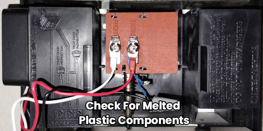 Check For Melted 
Plastic Components
