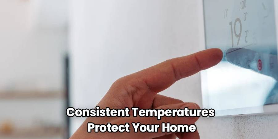 Consistent Temperatures
Protect Your Home