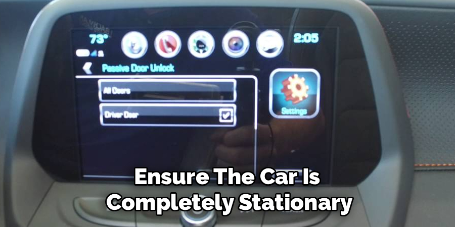 Ensure The Car Is 
Completely Stationary