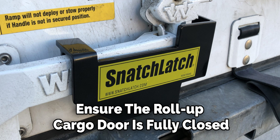 Ensure The Roll-up 
Cargo Door Is Fully Closed
