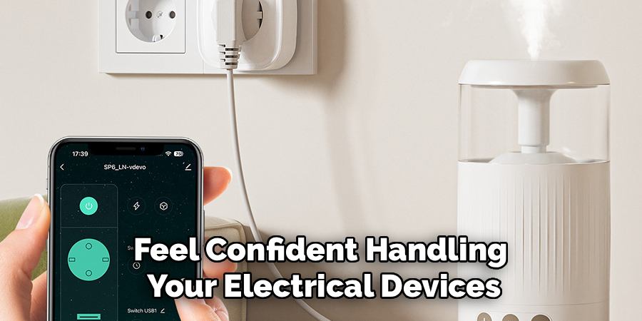 Feel Confident Handling 
Your Electrical Devices