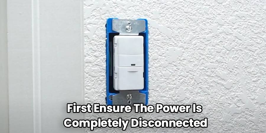 First Ensure The Power Is
Completely Disconnected