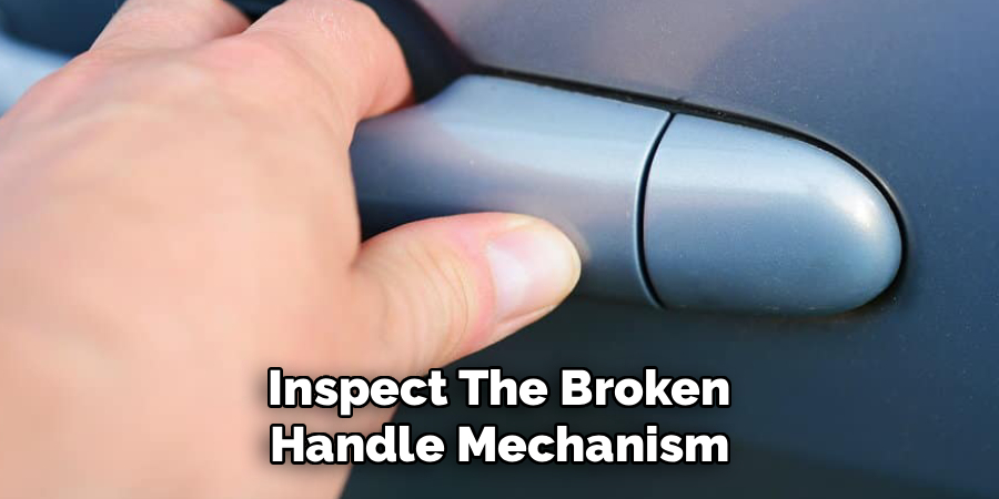 Inspect The Broken Handle Mechanism