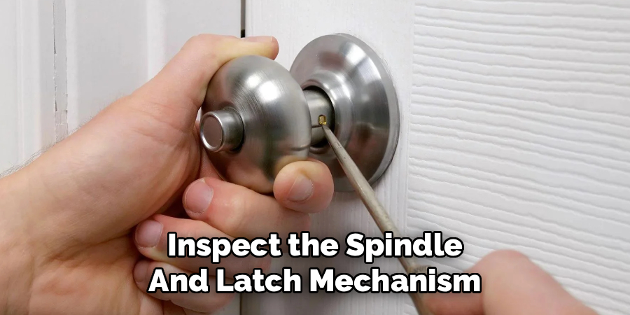 Inspect the Spindle and Latch Mechanism