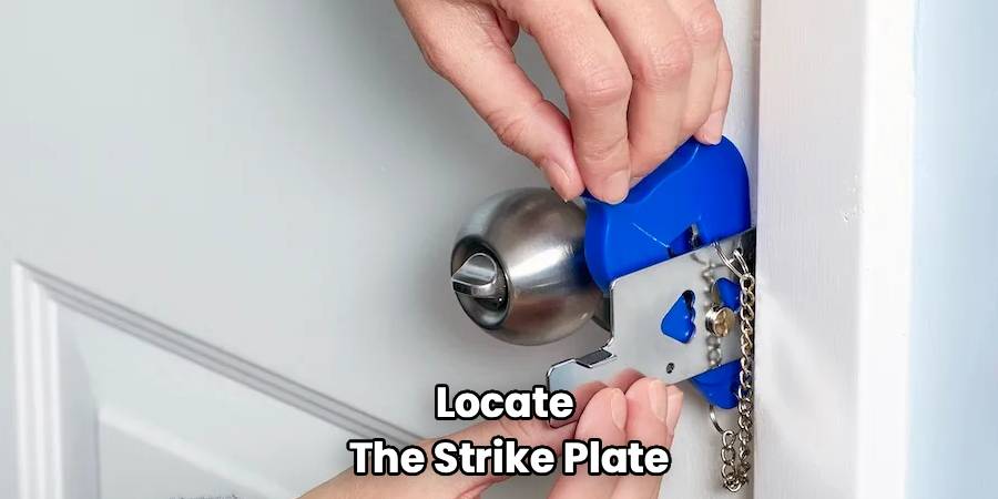 Locate 
The Strike Plate