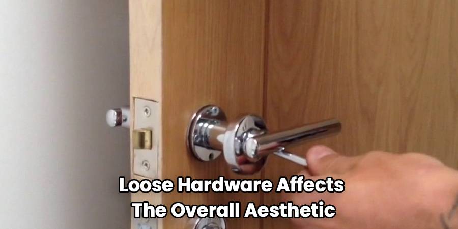 Loose Hardware Affects 
The Overall Aesthetic