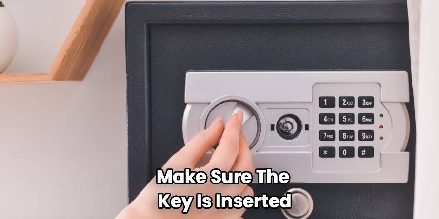 Make Sure The 
Key Is Inserted