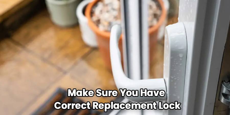 Make Sure You Have 
Correct Replacement Lock
